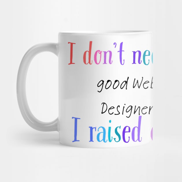 I dont need a good web designer i raised one by Love My..
